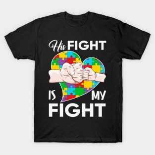 His fight is my fight Autism Awareness Gift for Birthday, Mother's Day, Thanksgiving, Christmas T-Shirt